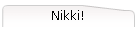 Nikki!
